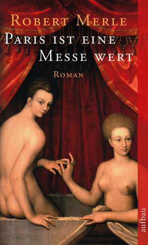 Paris ist eine Messe wert de Robert Merle