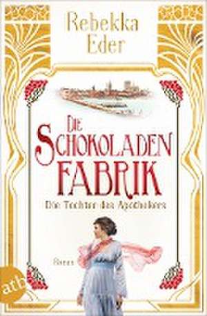 Die Schokoladenfabrik - Die Tochter des Apothekers de Rebekka Eder