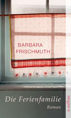 Die Ferienfamilie de Barbara Frischmuth