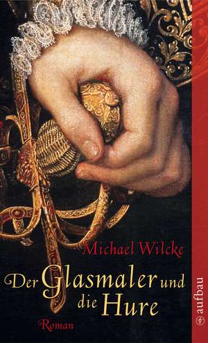 Der Glasmaler und die Hure de Michael Wilcke