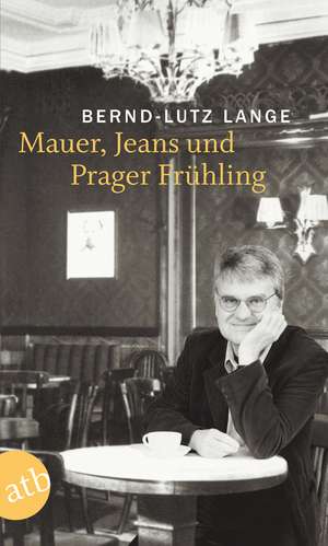 Mauer, Jeans und Prager Frühling de Bernd-Lutz Lange