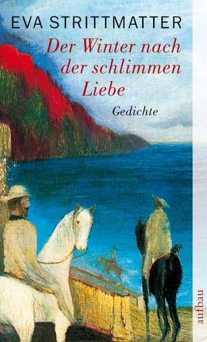 Der Winter nach der schlimmen Liebe de Eva Strittmatter