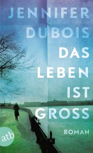 Das Leben ist groß de Jennifer Dubois