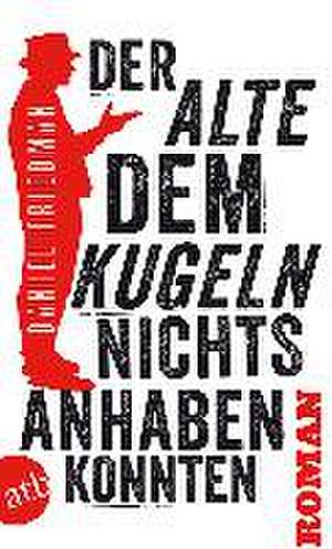 Der Alte, dem Kugeln nichts anhaben konnten de Daniel Friedman