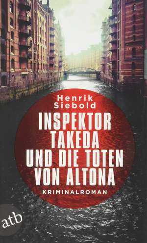 Inspektor Takeda und die Toten von Altona de Henrik Siebold