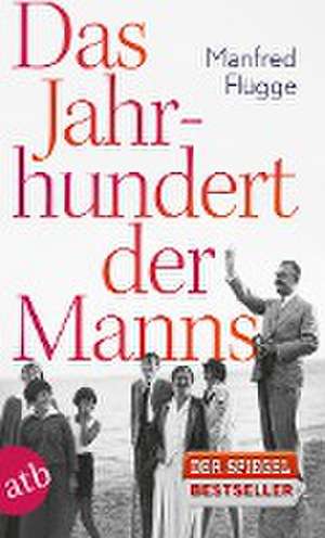 Das Jahrhundert der Manns de Manfred Flügge