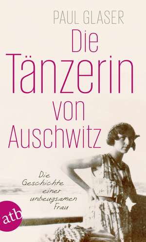 Die Tänzerin von Auschwitz de Paul Glaser