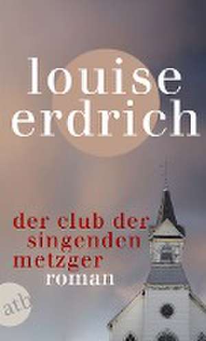 Der Club der singenden Metzger de Louise Erdrich