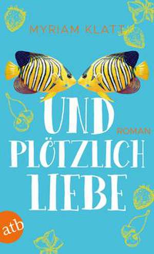 Und plötzlich Liebe de Myriam Klatt