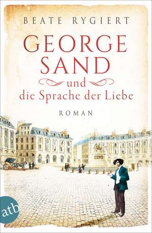 George Sand und die Sprache der Liebe de Beate Rygiert