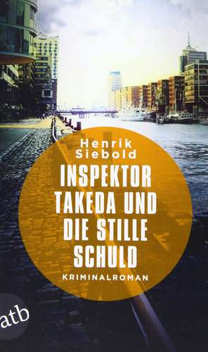 Inspektor Takeda und die stille Schuld de Henrik Siebold