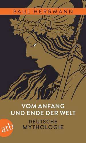 Vom Anfang und Ende der Welt - Deutsche Mythologie de Paul Herrmann