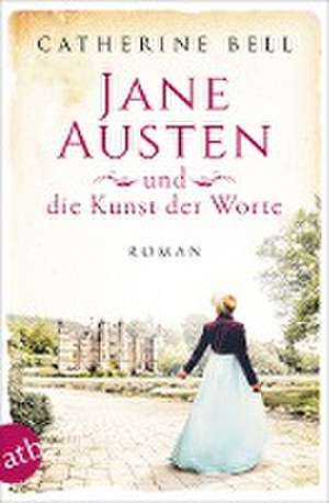 Jane Austen und die Kunst der Worte de Catherine Bell