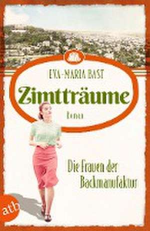 Zimtträume - Die Frauen der Backmanufaktur de Eva-Maria Bast