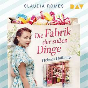 Die Fabrik der süßen Dinge - Helenes Hoffnung de Claudia Romes