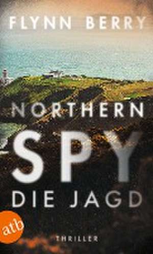 Northern Spy - Die Jagd de Flynn Berry