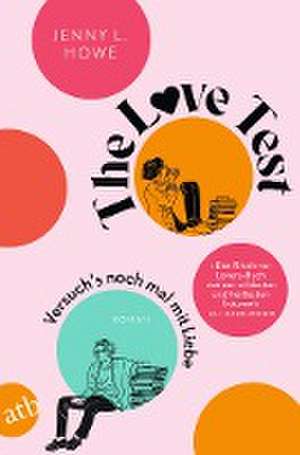 The Love Test - Versuch's noch mal mit Liebe de Jenny L. Howe