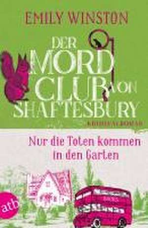 Der Mordclub von Shaftesbury - Nur die Toten kommen in den Garten de Emily Winston