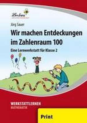 Wir machen Entdeckungen im Zahlenraum 100 (PR) de Jörg Sauer