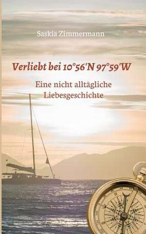 Verliebt bei 10°56¿ N 97°59¿ W de Saskia Zimmermann