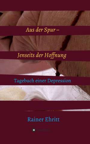 Aus der Spur ¿ jenseits der Hoffnung de Rainer Ehritt