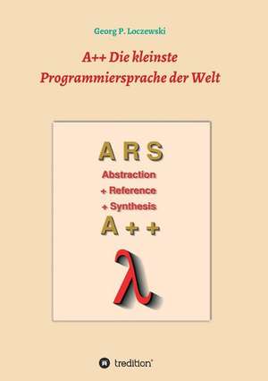 A++ Die kleinste Programmiersprache der Welt de Georg P. Loczewski