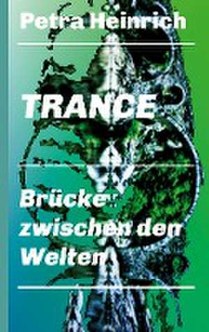 Trance - Brücke zwischen den Welten de Petra Heinrich