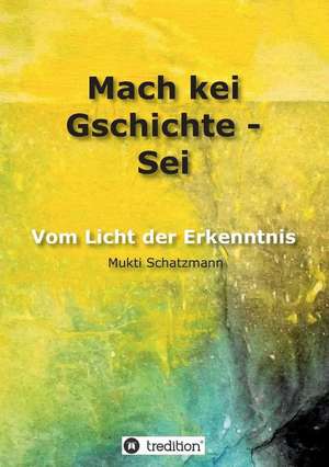 Mach kei Gschichte - Sei de Mukti Schatzmann