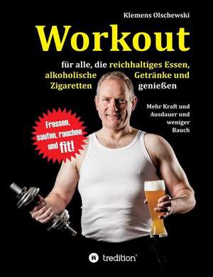 Workout für alle, die reichhaltiges Essen, alkoholische Getränke und Zigaretten genießen de Klemens Olschewski