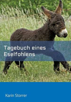 Tagebuch eines Eselfohlens de Karin Storrer