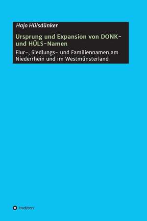 Ursprung und Expansion von DONK- und HÜLS-Namen de Hajo Hülsdünker