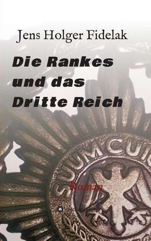 Die Rankes und das Dritte Reich de Jens Holger Fidelak