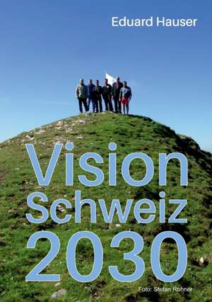 Vision Schweiz 2030 de Eduard Hauser