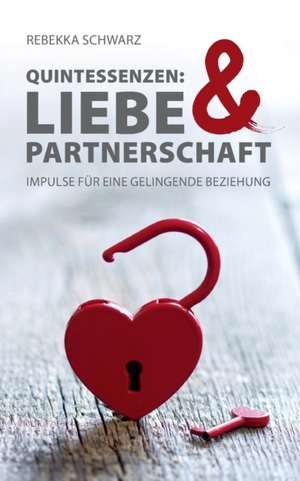 QUINTESSENZEN: Liebe & Partnerschaft de Rebekka Schwarz