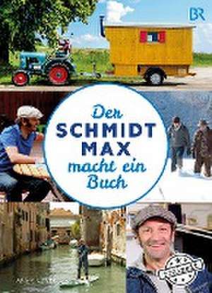 Der Schmidt Max macht ein Buch de Max Schmidt