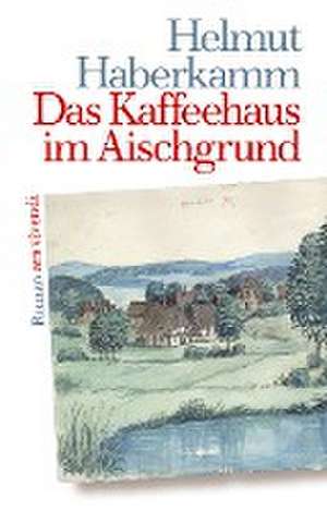 Das Kaffeehaus im Aischgrund de Helmut Haberkamm