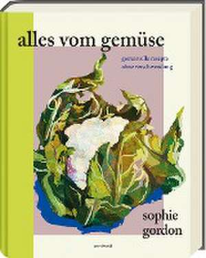 Alles vom Gemüse de Sophie Gordon