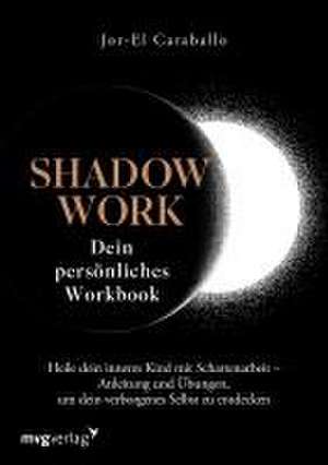 Shadow Work - Dein persönliches Workbook de Jor-El Caraballo