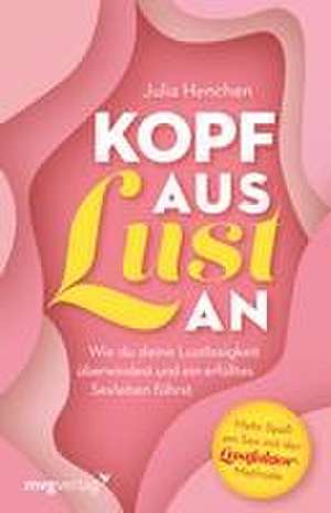 Kopf aus - Lust an de Julia Henchen