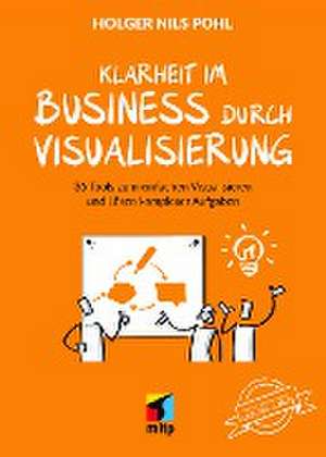 Mehr Klarheit mit Visualisierung im Business de Holger Nils Pohl