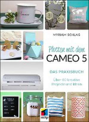 Plotten mit dem Cameo 5. Das Praxisbuch de Myriam Schlag