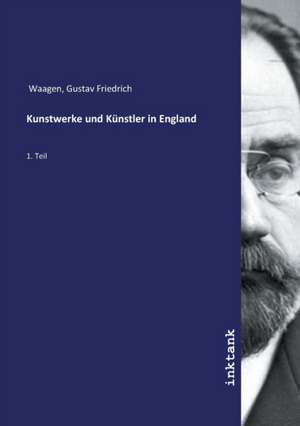 Kunstwerke und Künstler in England de Gustav Friedrich Waagen