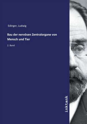 Bau der nervösen Zentralorgane von Mensch und Tier de Ludwig Edinger