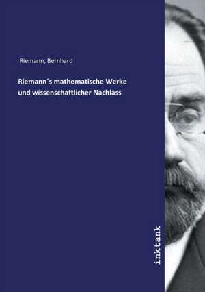 Riemann´s mathematische Werke und wissenschaftlicher Nachlass de Bernhard Riemann