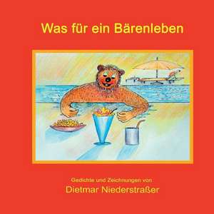 Was für ein Bärenleben de Dietmar Niederstraßer