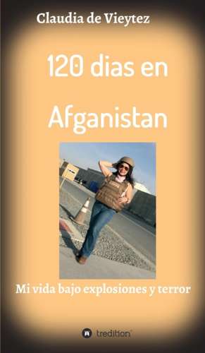 120 dias en Afganistan de Claudia Vieytez