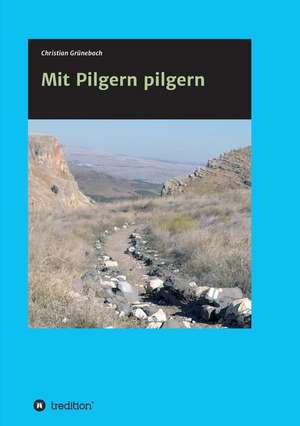 Mit Pilgern pilgern de Christian Grünebach