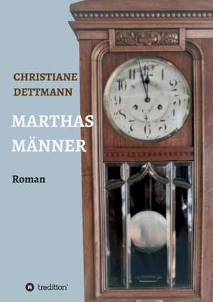 Marthas Männer de Christiane Dettmann