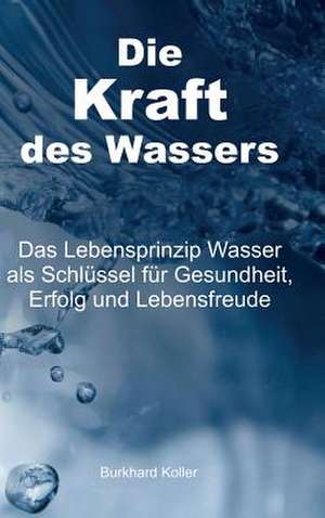 Die Kraft des Wassers de Burkhard Koller