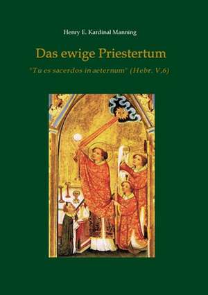 Das ewige Priestertum de Henry E. Kardinal Manning